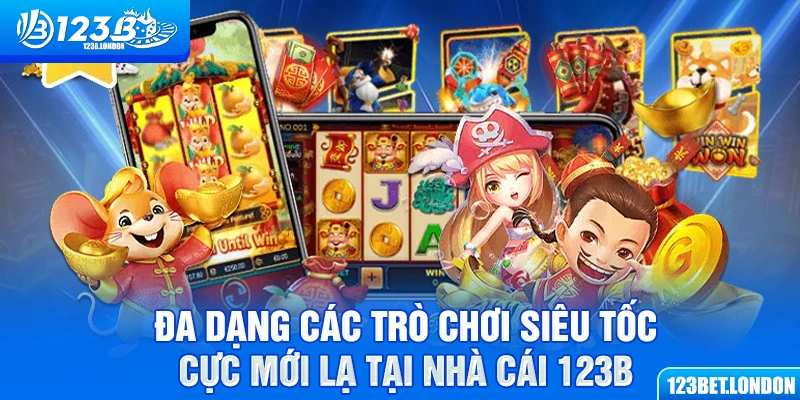 Đa dạng các trò chơi siêu tốc cực mới lạ tại nhà cái 123B